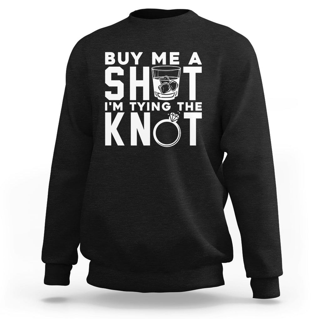 Bachelor Party Sweatshirt Buy Me A Shot I'm Tying The Knot TS02 Black Printyourwear