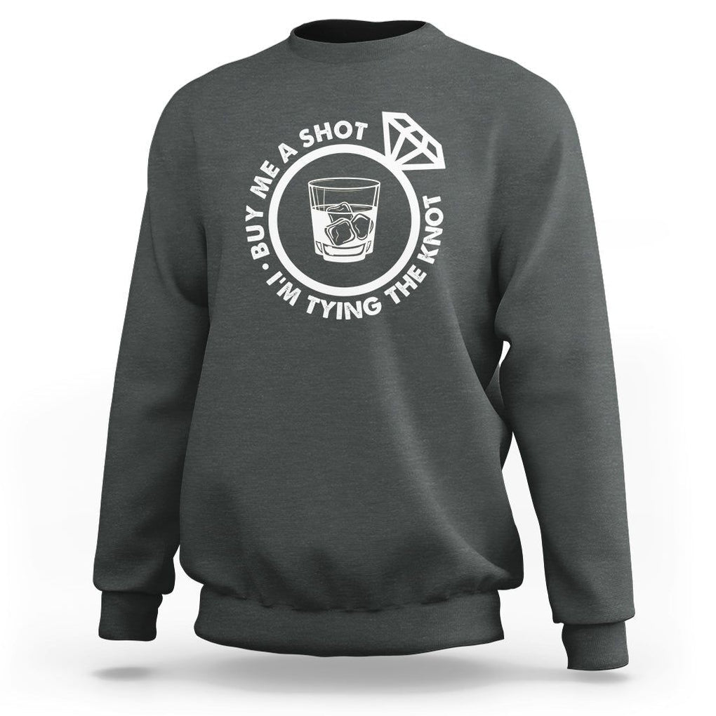 Bachelor Party Sweatshirt Buy Me A Shot I'm Tying The Knot TS02 Dark Heather Printyourwear