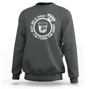 Bachelor Party Sweatshirt Buy Me A Shot I'm Tying The Knot TS02 Dark Heather Printyourwear