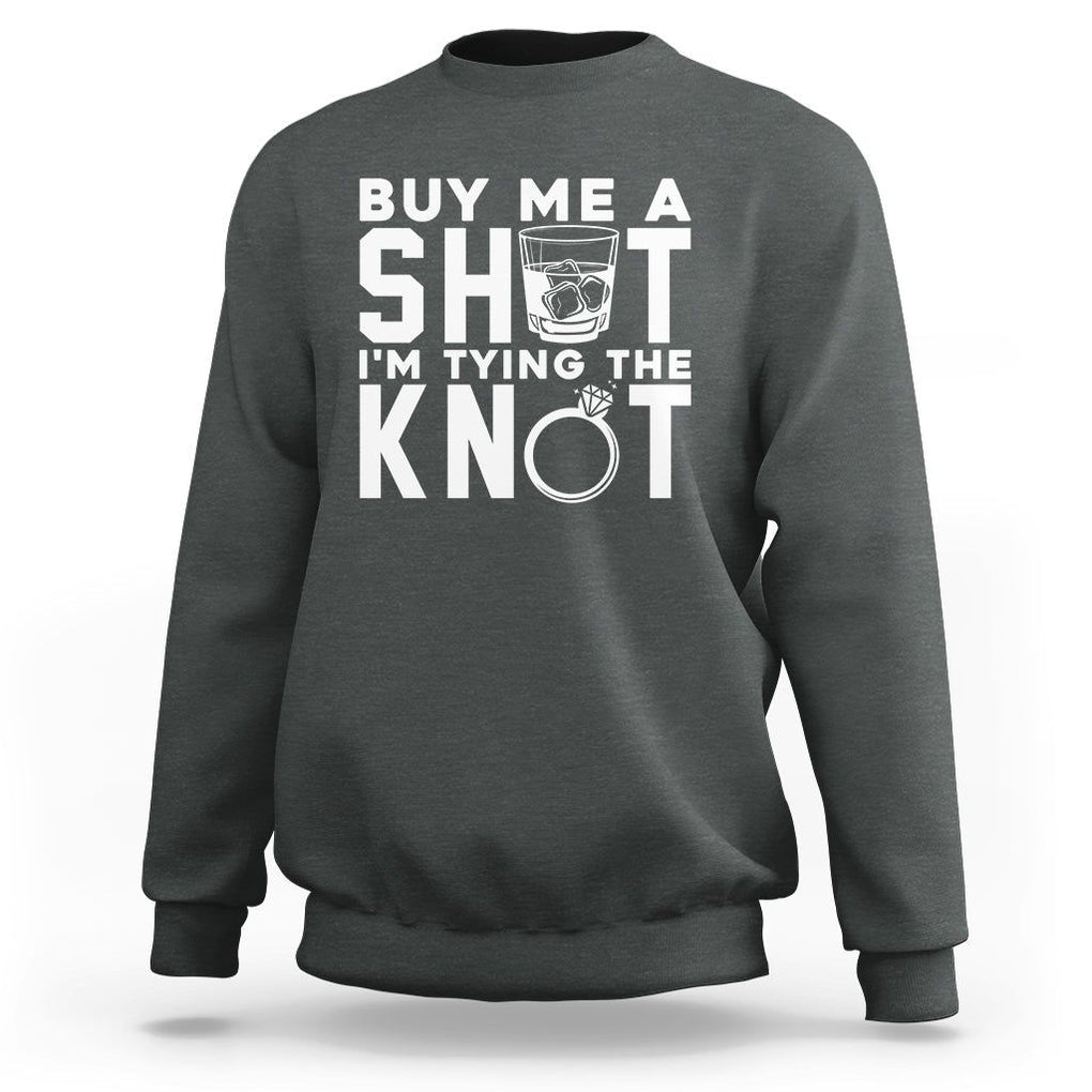 Bachelor Party Sweatshirt Buy Me A Shot I'm Tying The Knot TS02 Dark Heather Printyourwear