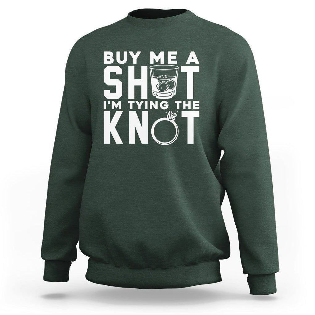 Bachelor Party Sweatshirt Buy Me A Shot I'm Tying The Knot TS02 Dark Forest Green Printyourwear