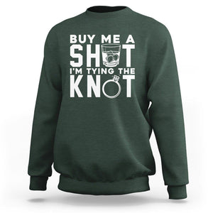 Bachelor Party Sweatshirt Buy Me A Shot I'm Tying The Knot TS02 Dark Forest Green Printyourwear