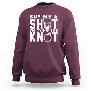Bachelor Party Sweatshirt Buy Me A Shot I'm Tying The Knot TS02 Maroon Printyourwear