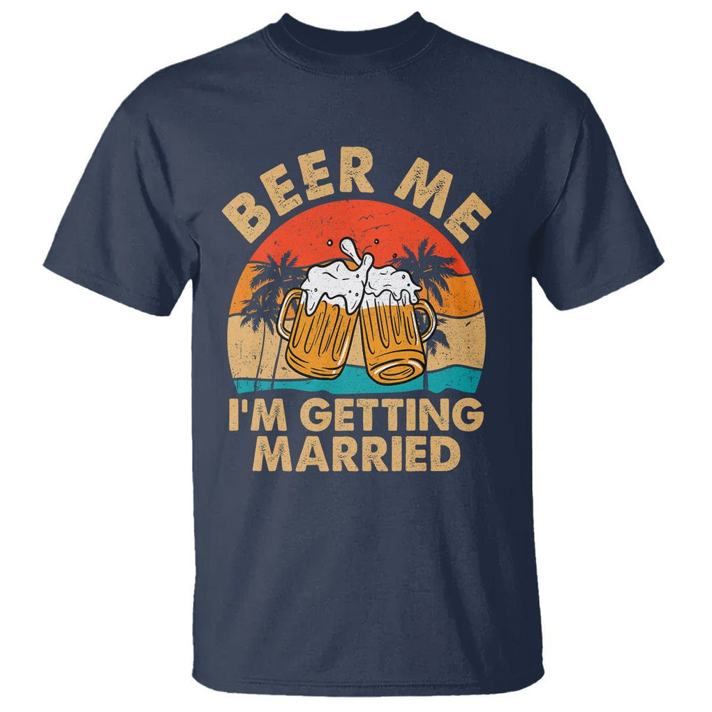 Bachelor Party T Shirt Beer Me I'm Getting Married TS02 Navy Printyourwear
