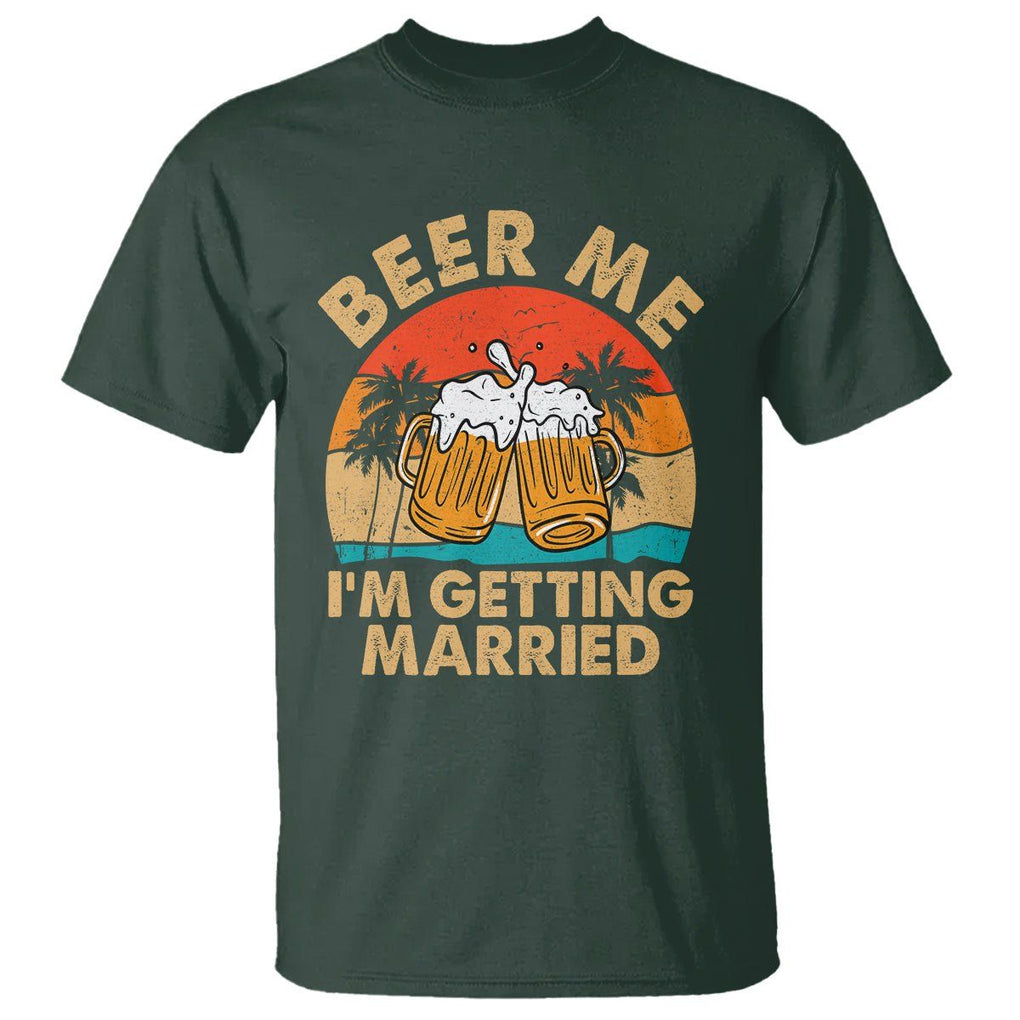 Bachelor Party T Shirt Beer Me I'm Getting Married TS02 Dark Forest Green Printyourwear