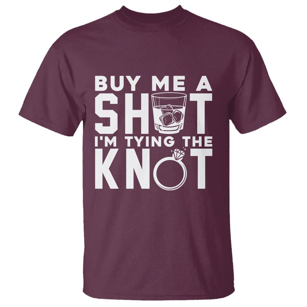 Bachelor Party T Shirt Buy Me A Shot I'm Tying The Knot TS02 Maroon Printyourwear