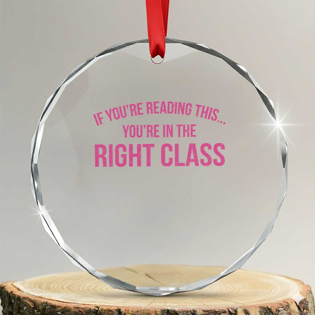 Back To School Teacher Crystal Glass Ornament Funny Youre In The Right Class TS10 Transparent Glass 3'' Circle Print Your Wear