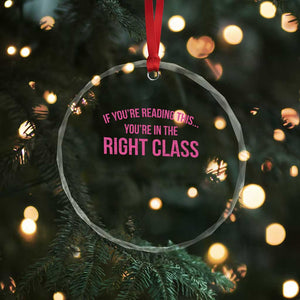 Back To School Teacher Crystal Glass Ornament Funny Youre In The Right Class TS10 Print Your Wear
