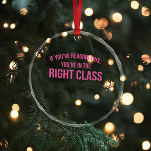 Back To School Teacher Crystal Glass Ornament Funny Youre In The Right Class TS10 Print Your Wear
