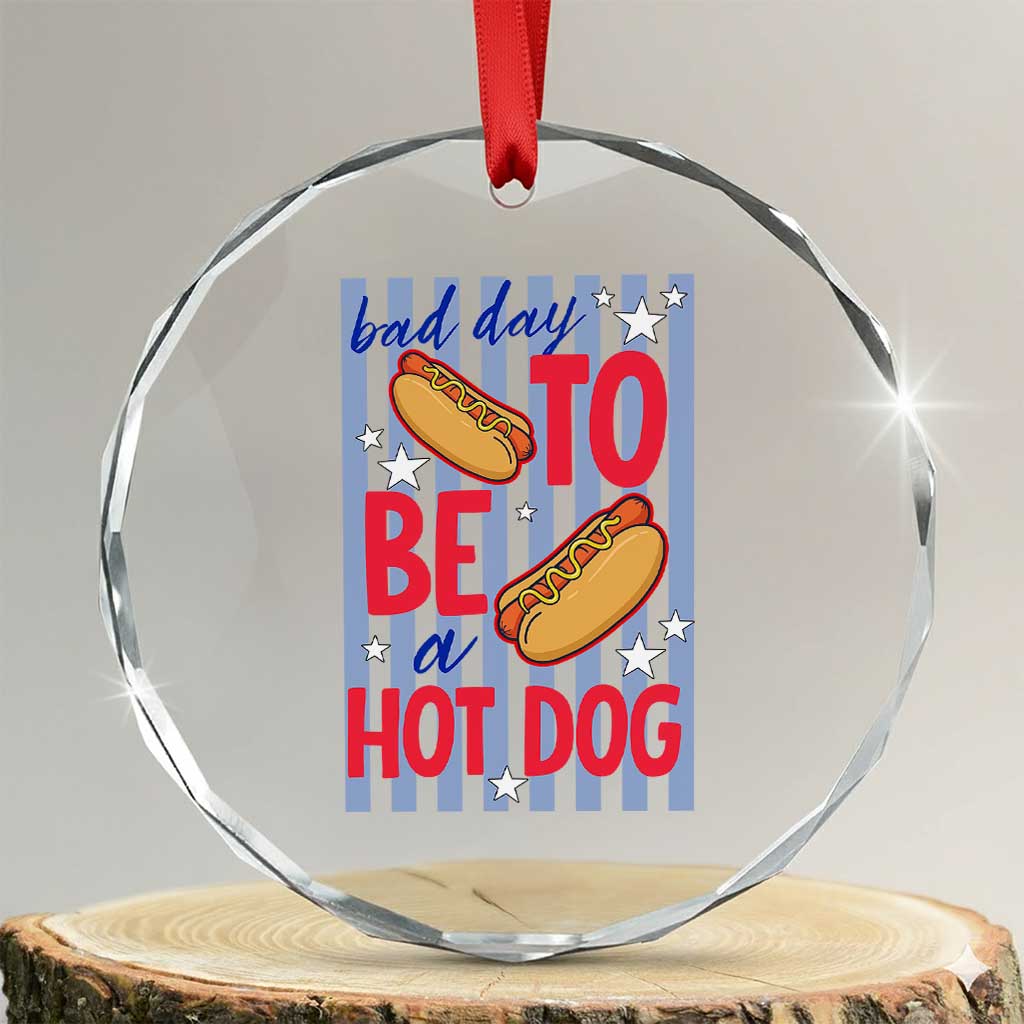 Bad Day To Be A Hot Dog Crystal Glass Ornament 4th of July Summer Beach TS14 Transparent Glass 3'' Circle Print Your Wear