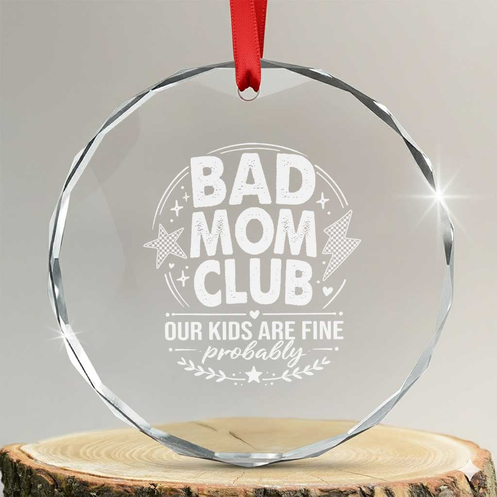 Bad Moms Club Crystal Glass Ornament Our Kids Are Fine Funny Mom Mother’s Day Gift TS14 Transparent Glass 3'' Circle Print Your Wear