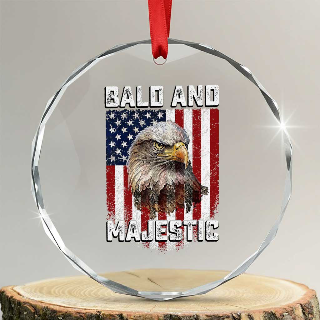 Bald and Majestic Bald Eagle 4th of July Crystal Glass Ornament Funny Dad Husband Grandpa Joke TS14 Transparent Glass 3'' Circle Print Your Wear