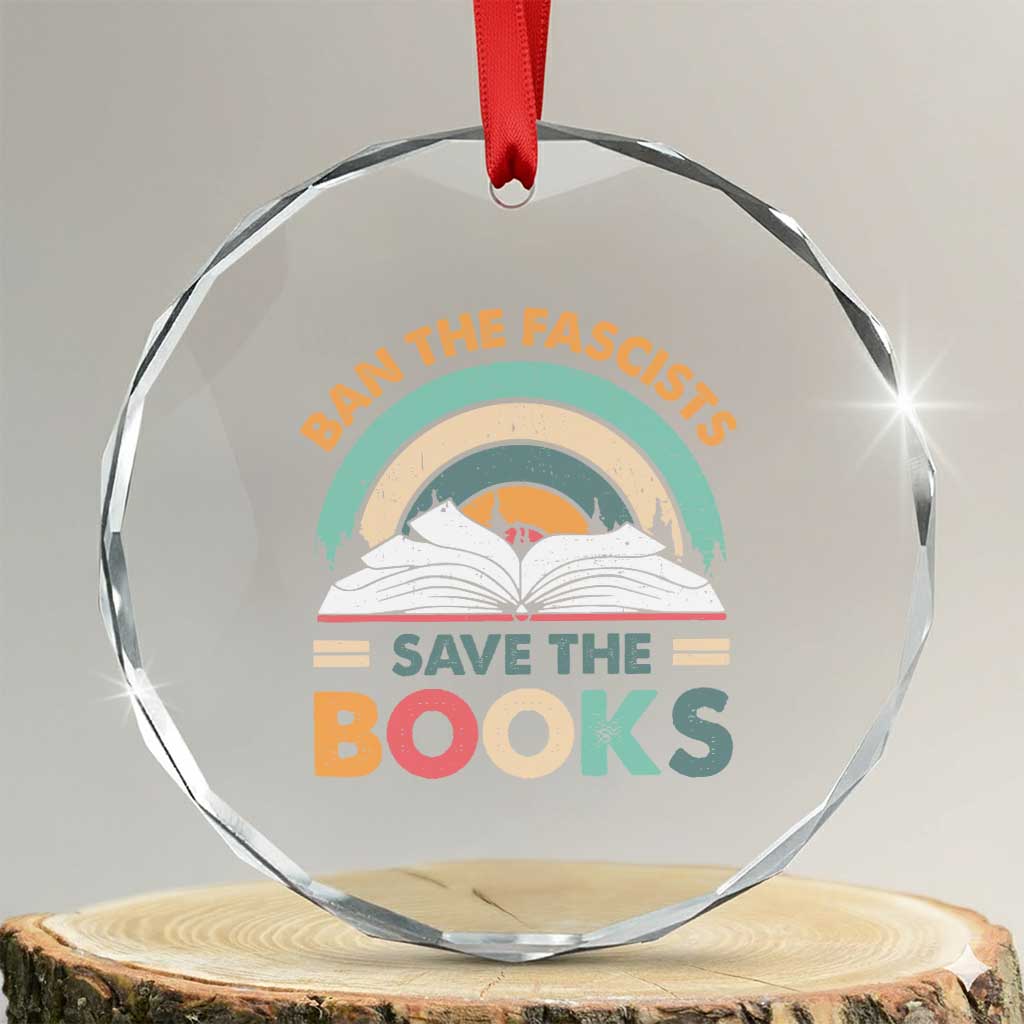 Ban The Fascists Save The Books Crystal Glass Ornament Funny Book Lovers Librarian Book Nerd TS10 Transparent Glass 3'' Circle Print Your Wear