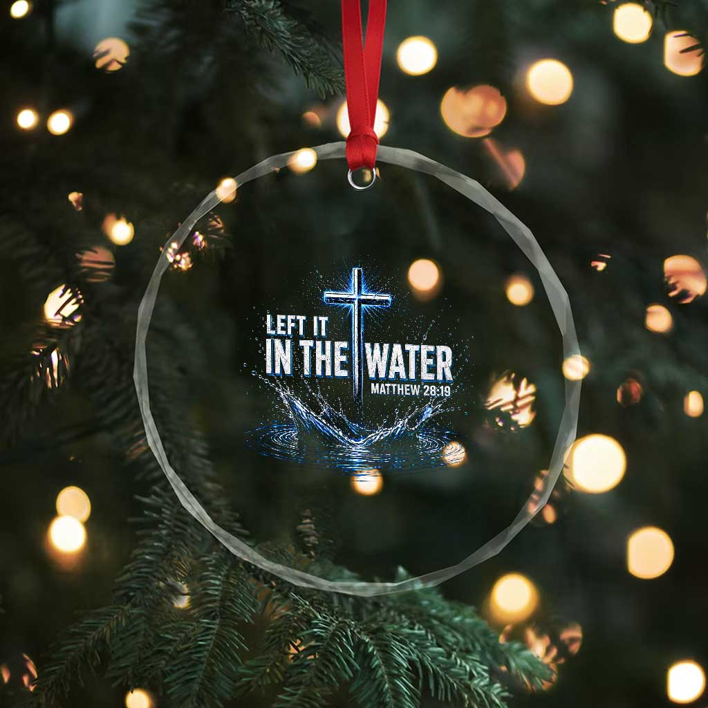Baptism Crystal Glass Ornament Left It In The Water Matthew 28 19 Christian Cross TS10 Print Your Wear