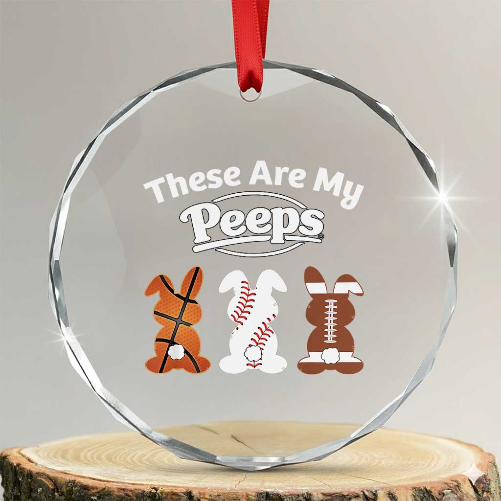 Baseball Basketball Football Easter Crystal Glass Ornament Cute Bunny Game Day Sports These Are My Peeps TS10 Transparent Glass 3'' Circle Print Your Wear