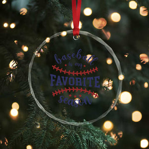 Baseball Is My Favorite Season Crystal Glass Ornament Sports Fan Gift TS12 Print Your Wear