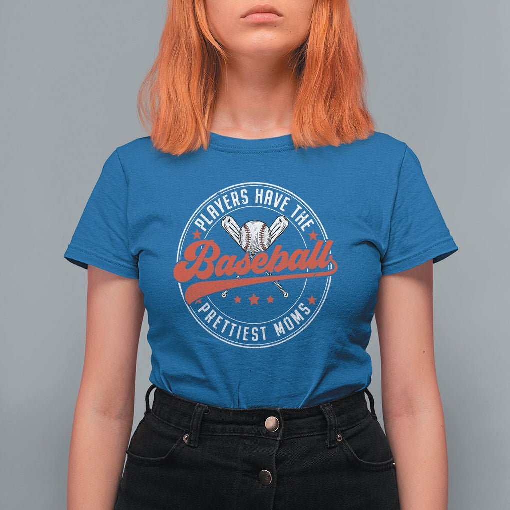 Baseball Mom T Shirt For Women Baseball Players Have The Prettiest Moms Baseball Boy Mom Era TS02 Royal Blue Printyourwear