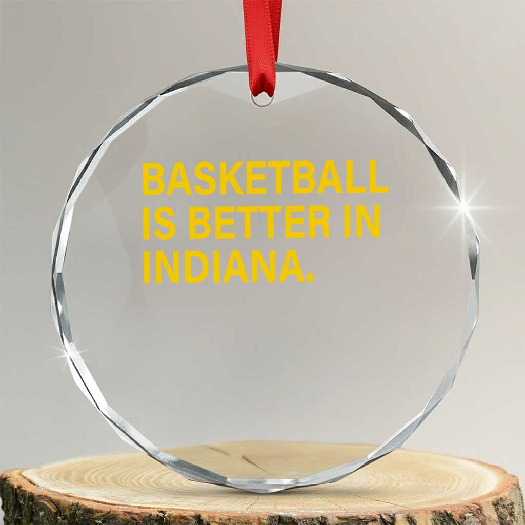 Basketball Is Better in Indiana Crystal Glass Ornament Bold Yellow Statement Hoosier Hoops Fans TS02 Transparent Glass 3'' Circle Print Your Wear
