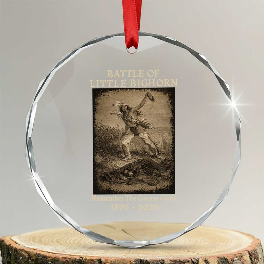 Battle of Little Bighorn 150 Year Anniversary 1876 2026 Crystal Glass Ornament Remember The Greasy Grass Native American TS11 Transparent Glass 3'' Circle Print Your Wear