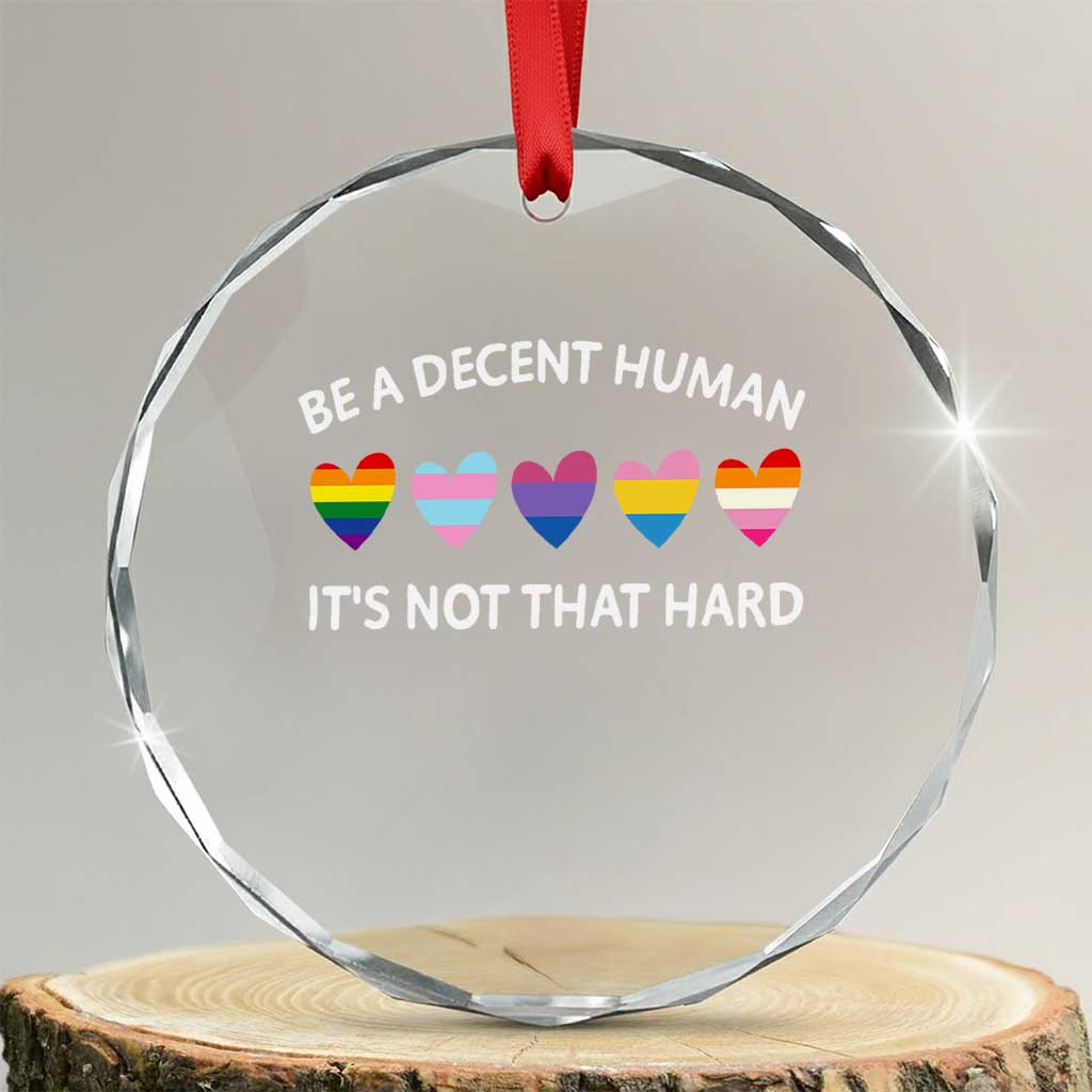 Be A Decent Human It's Not That Hard Crystal Glass Ornament LGBT Heart Retro Human Rights TS10 Transparent Glass 3'' Circle Print Your Wear