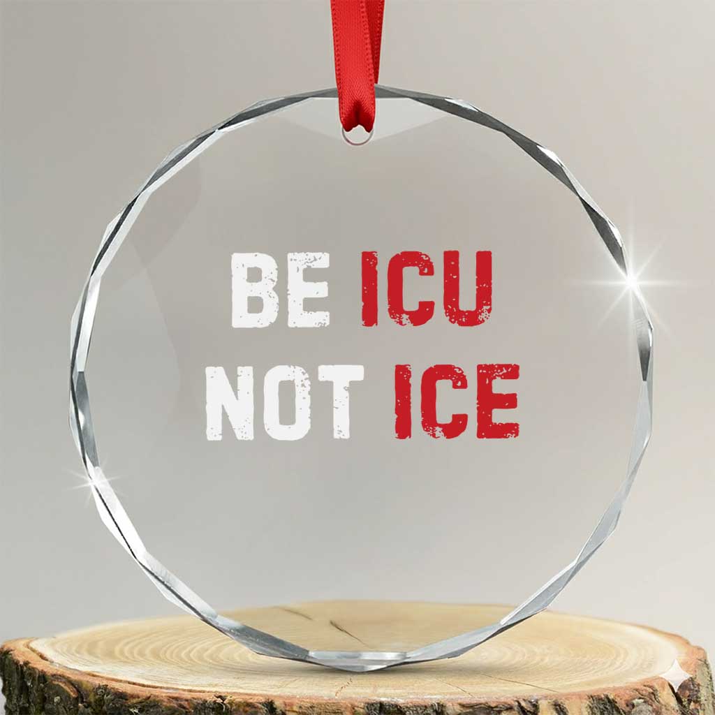 Be ICU Not ICE Crystal Glass Ornament Alex Pretti Memorial Tribute Minneapolis 2026 TS11 Transparent Glass 3'' Circle Print Your Wear