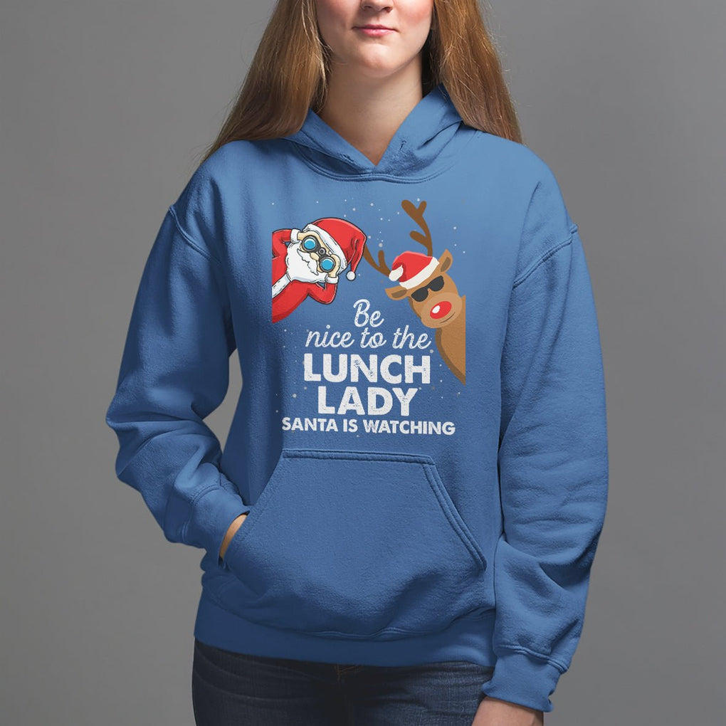 Be Nice To The Lunch Lady Santa Is Watching Funny Christmas Hoodie TS09 Printyourwear