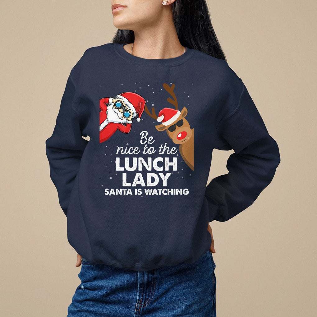 Be Nice To The Lunch Lady Santa Is Watching Funny Christmas Sweatshirt TS09 Printyourwear