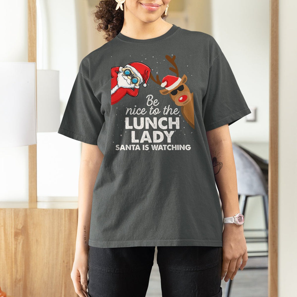 Be Nice To The Lunch Lady Santa Is Watching Funny Christmas T Shirt For Women TS09 Printyourwear