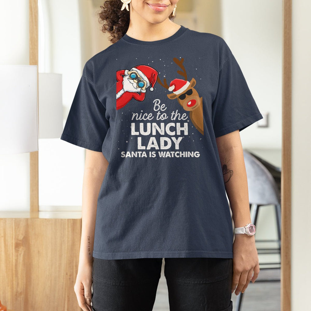 Be Nice To The Lunch Lady Santa Is Watching Funny Christmas T Shirt For Women TS09 Printyourwear