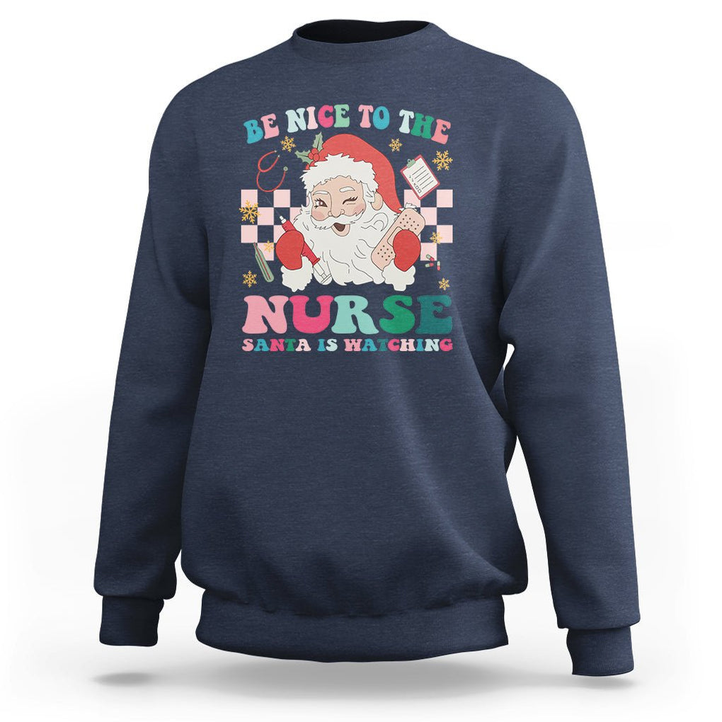 Be Nice To The Nurse Santa is Watching Christmas Sweatshirt TS09 Navy Printyourwear
