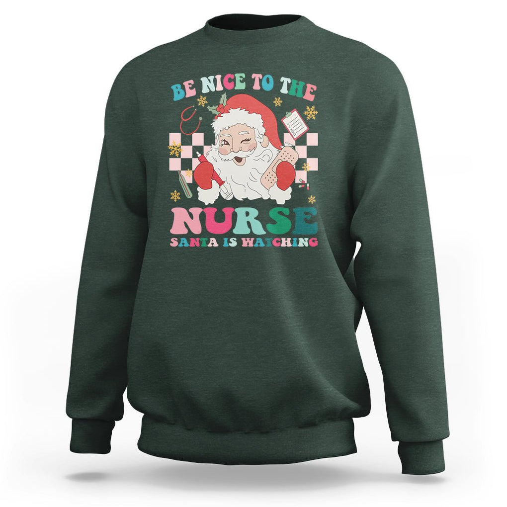 Be Nice To The Nurse Santa is Watching Christmas Sweatshirt TS09 Dark Forest Green Printyourwear