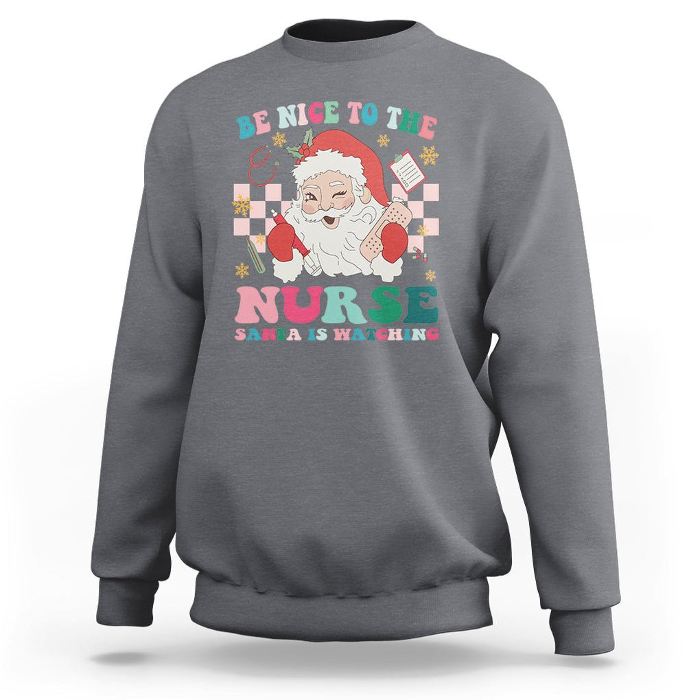 Be Nice To The Nurse Santa is Watching Christmas Sweatshirt TS09 Charcoal Printyourwear