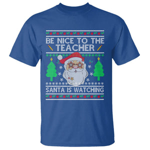 Be Nice To The Teacher Santa Is Watching Claus Ugly Christmas T Shirt TS02 Royal Blue Printyourwear