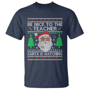 Be Nice To The Teacher Santa Is Watching Claus Ugly Christmas T Shirt TS02 Navy Printyourwear