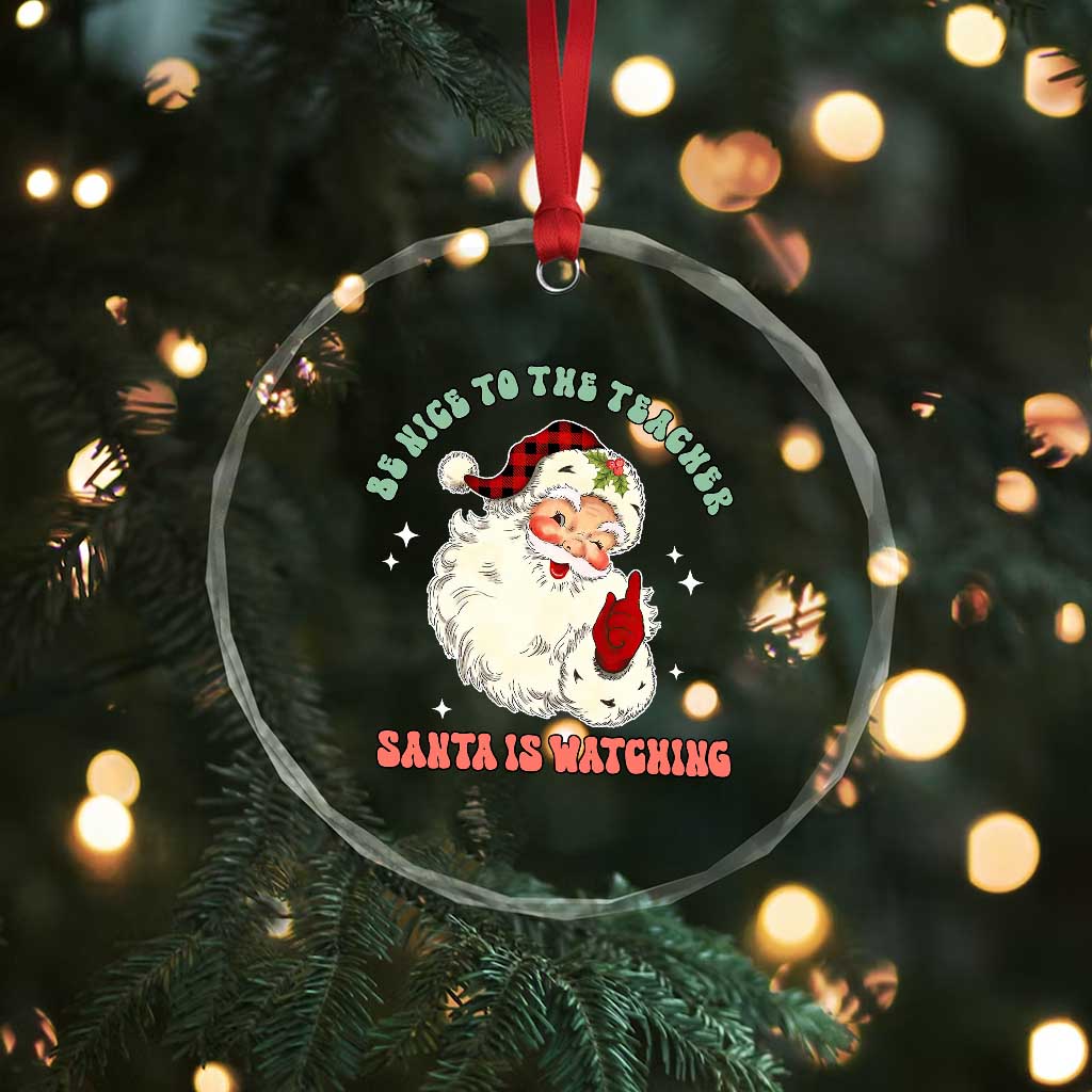 Be Nice To The Teacher Santa Is Watching Retro Groovy Christmas Crystal Glass Ornament TS02 Print Your Wear