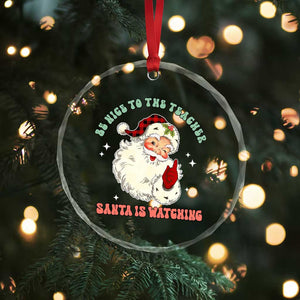 Be Nice To The Teacher Santa Is Watching Retro Groovy Christmas Crystal Glass Ornament TS02 Print Your Wear