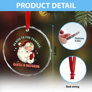 Be Nice To The Teacher Santa Is Watching Retro Groovy Christmas Crystal Glass Ornament TS02 Print Your Wear