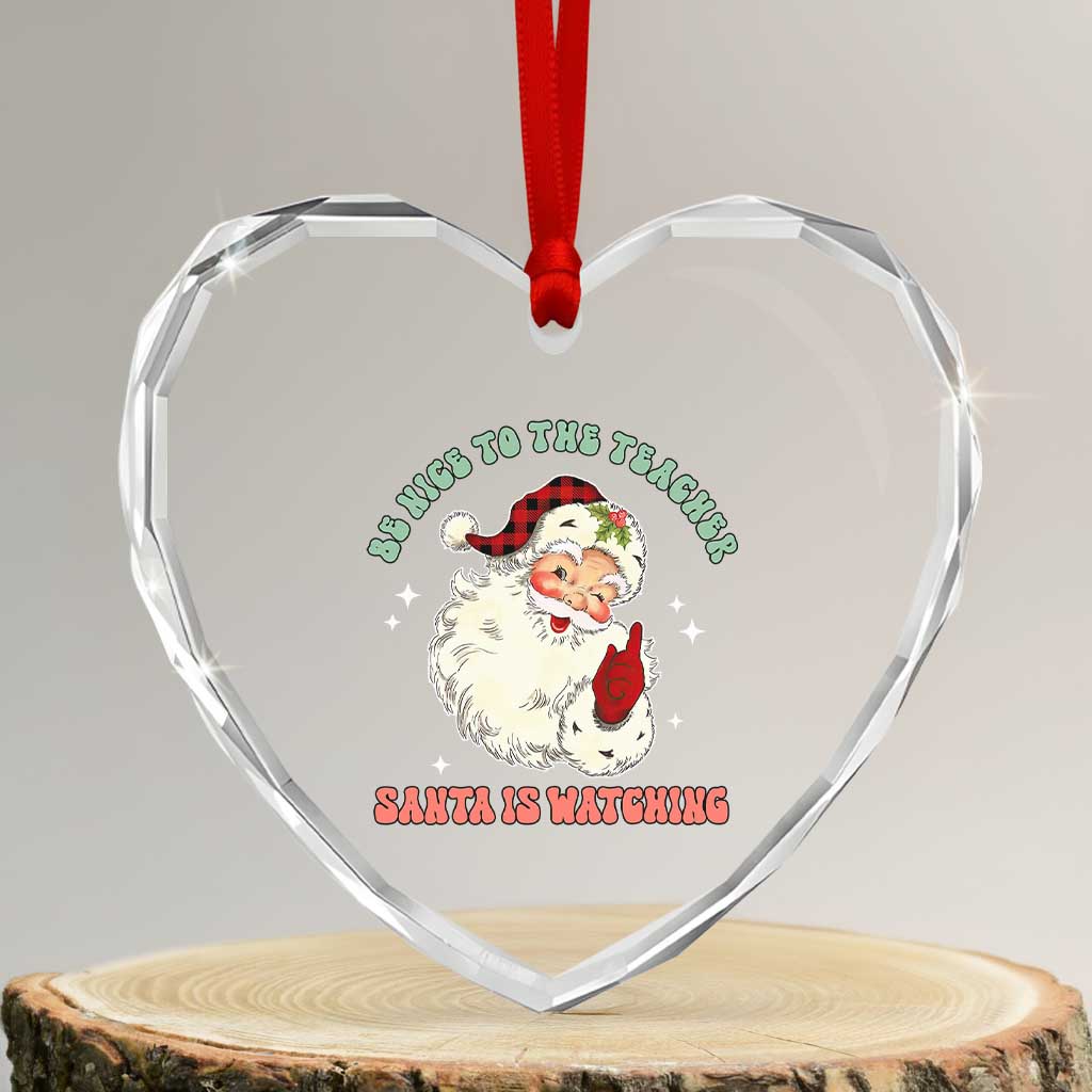 Be Nice To The Teacher Santa Is Watching Retro Groovy Christmas Heart Crystal Glass Ornament TS02 Transparent Glass 3'' Heart Print Your Wear