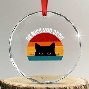 Be Nice You Jerk Crystal Glass Ornament Funny Cat Sarcastic Quote TS14 Transparent Glass 3'' Circle Print Your Wear