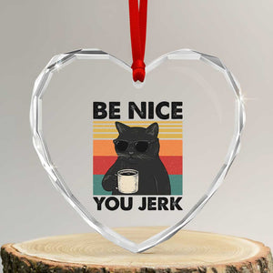 Be Nice You Jerk Heart Crystal Glass Ornament Funny Black Cat Sarcastic Quote TS14 Transparent Glass 3'' Heart Print Your Wear