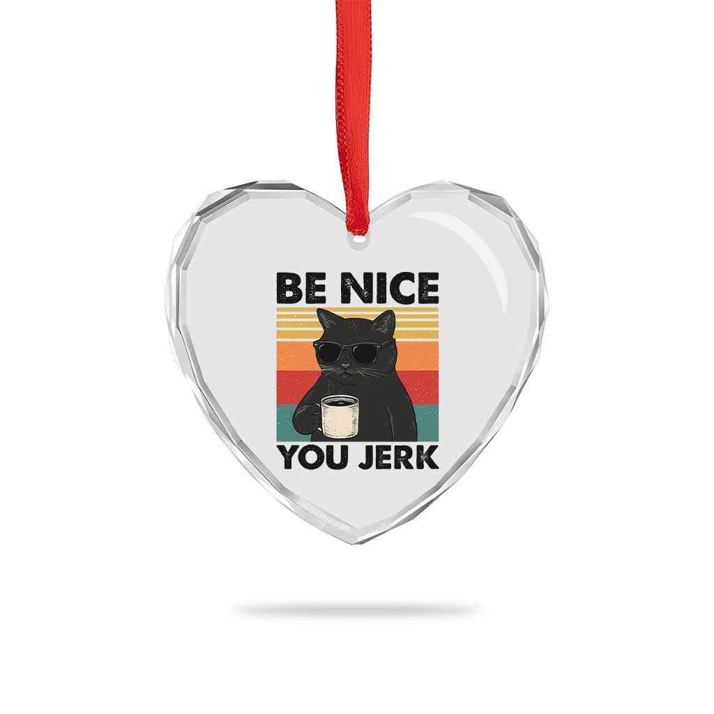 Be Nice You Jerk Heart Crystal Glass Ornament Funny Black Cat Sarcastic Quote TS14 Print Your Wear