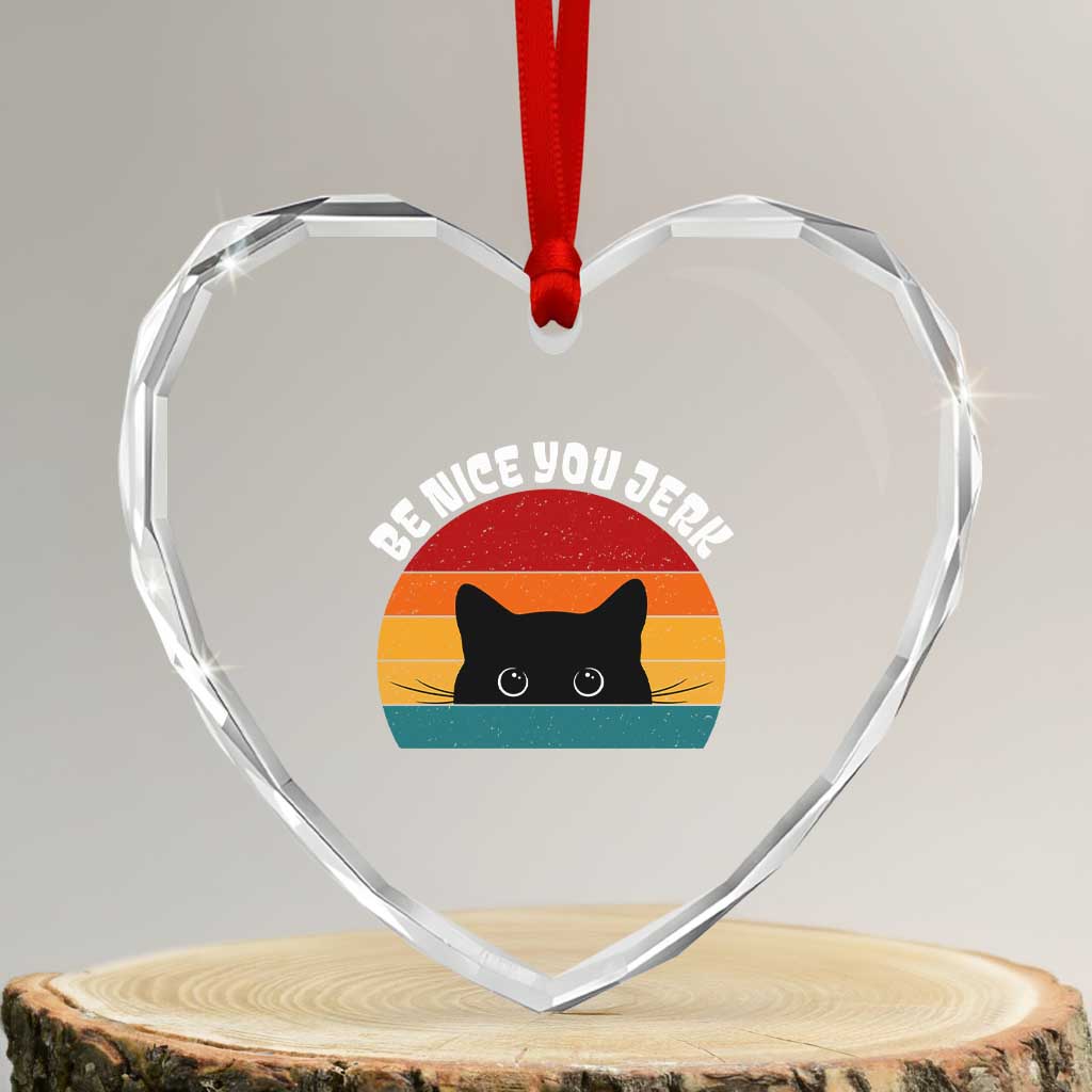 Be Nice You Jerk Heart Crystal Glass Ornament Funny Cat Sarcastic Quote TS14 Transparent Glass 3'' Heart Print Your Wear