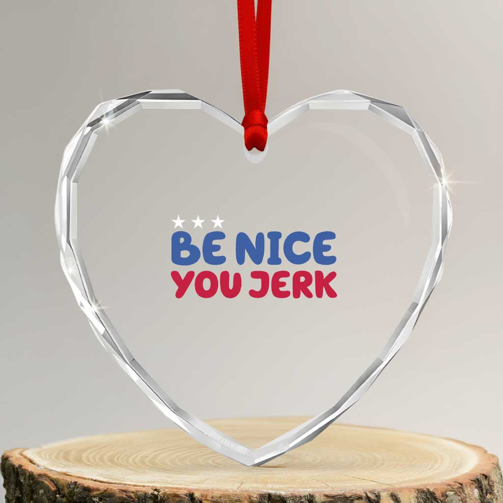 Be Nice You Jerk Heart Crystal Glass Ornament Sarcastic Humor Quote TS14 Transparent Glass 3'' Heart Print Your Wear