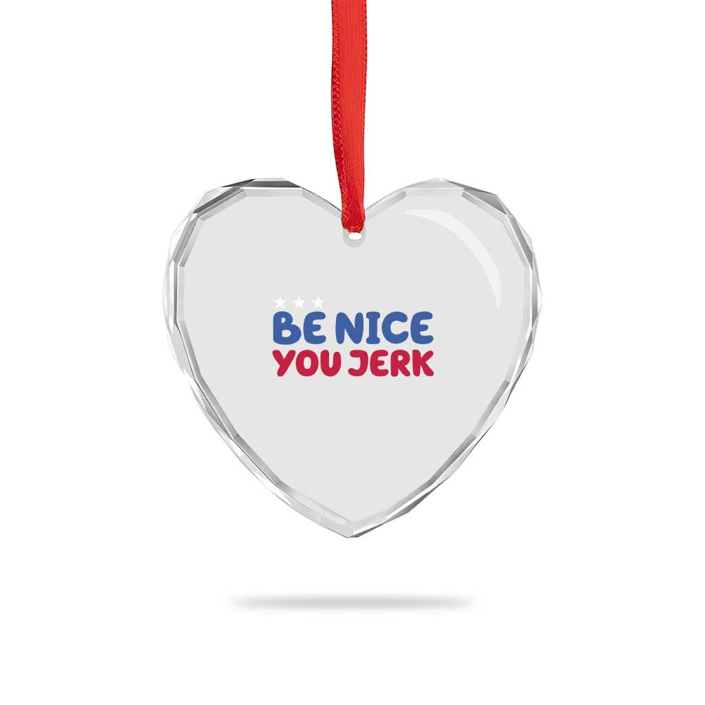 Be Nice You Jerk Heart Crystal Glass Ornament Sarcastic Humor Quote TS14 Print Your Wear