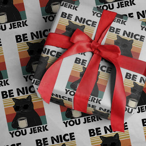 Be Nice You Jerk Wrapping Paper Roll Funny Black Cat Sarcastic Quote TS14 White Print Your Wear