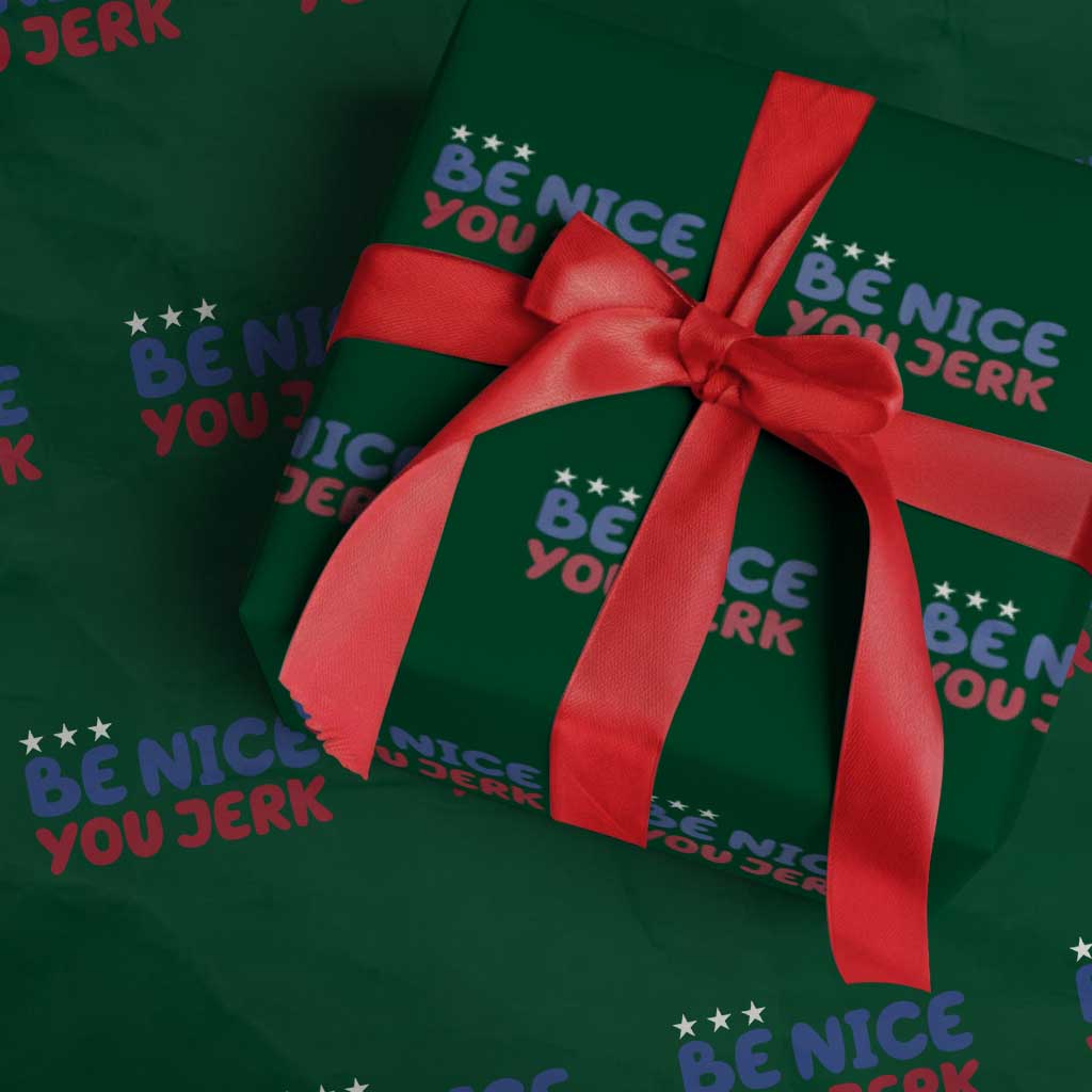 Be Nice You Jerk Wrapping Paper Roll Sarcastic Humor Quote TS14 Green Print Your Wear