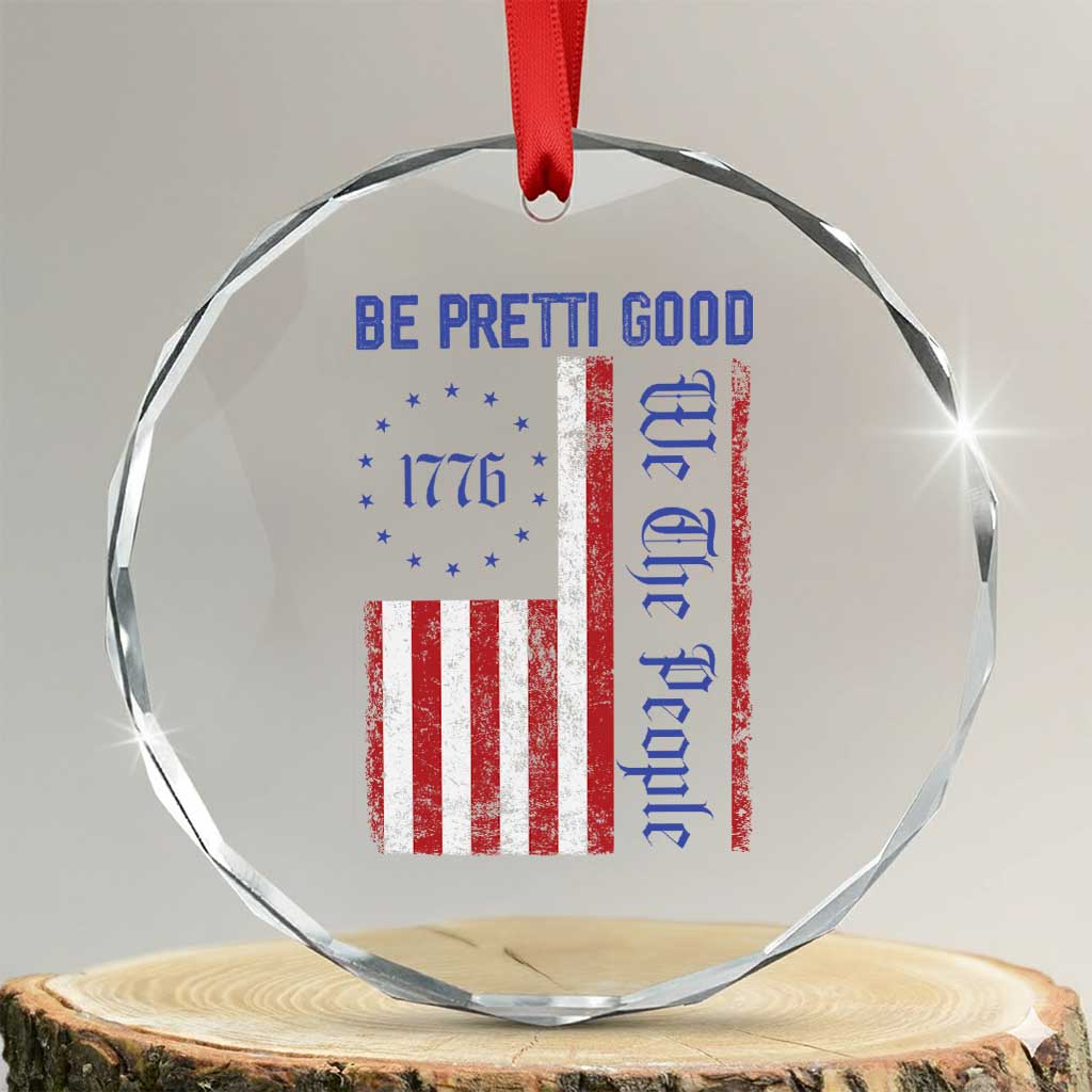 Be Pretti Good 1776 Flag Crystal Glass Ornament We The People Patriotic Protest TS02 Transparent Glass 3'' Circle Print Your Wear