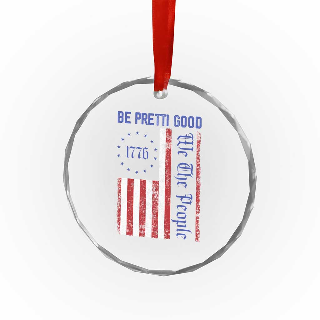 Be Pretti Good 1776 Flag Crystal Glass Ornament We The People Patriotic Protest TS02 Print Your Wear