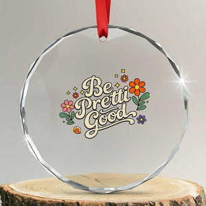 Be Pretti Good Floral Crystal Glass Ornament Retro Empowerment Statement TS02 Transparent Glass 3'' Circle Print Your Wear
