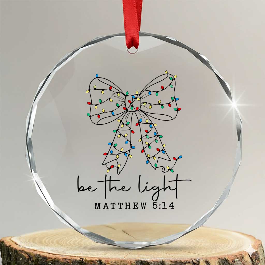 Be The Light Christmas Coquette Bow Crystal Glass Ornament Christian Religious Bible Verse TS10 Transparent Glass 3'' Circle Print Your Wear